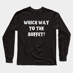 Which Way To The Buffet Long Sleeve T-Shirt